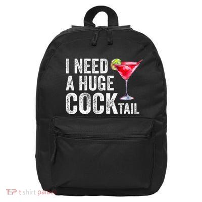 I Need a Huge COCKtail Funny  16 in Basic Backpack