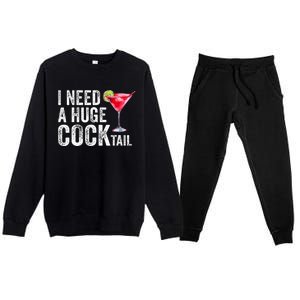 I Need a Huge COCKtail Funny  Premium Crewneck Sweatsuit Set