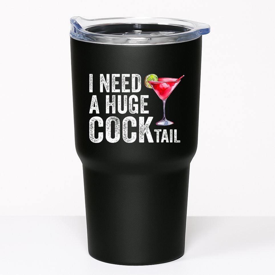 I Need a Huge COCKtail Funny  Tumbler