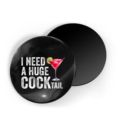 I Need a Huge COCKtail Funny  Magnet