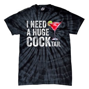 I Need a Huge COCKtail Funny  Tie-Dye T-Shirt