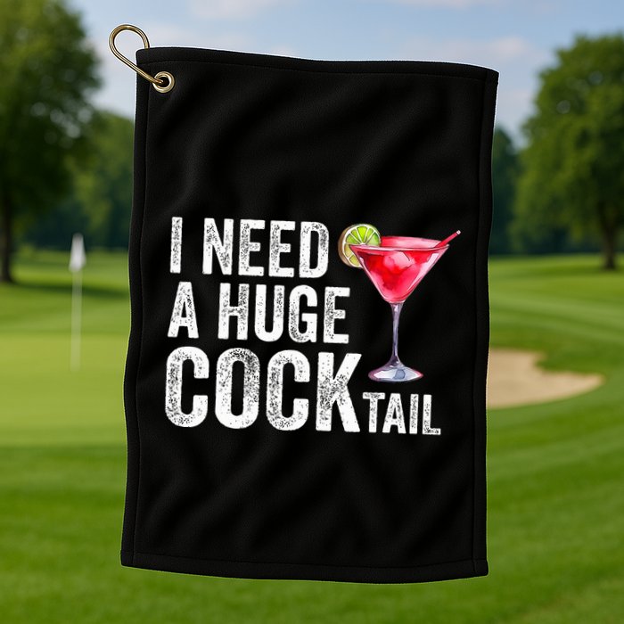 I Need a Huge COCKtail Funny  Golf Towel