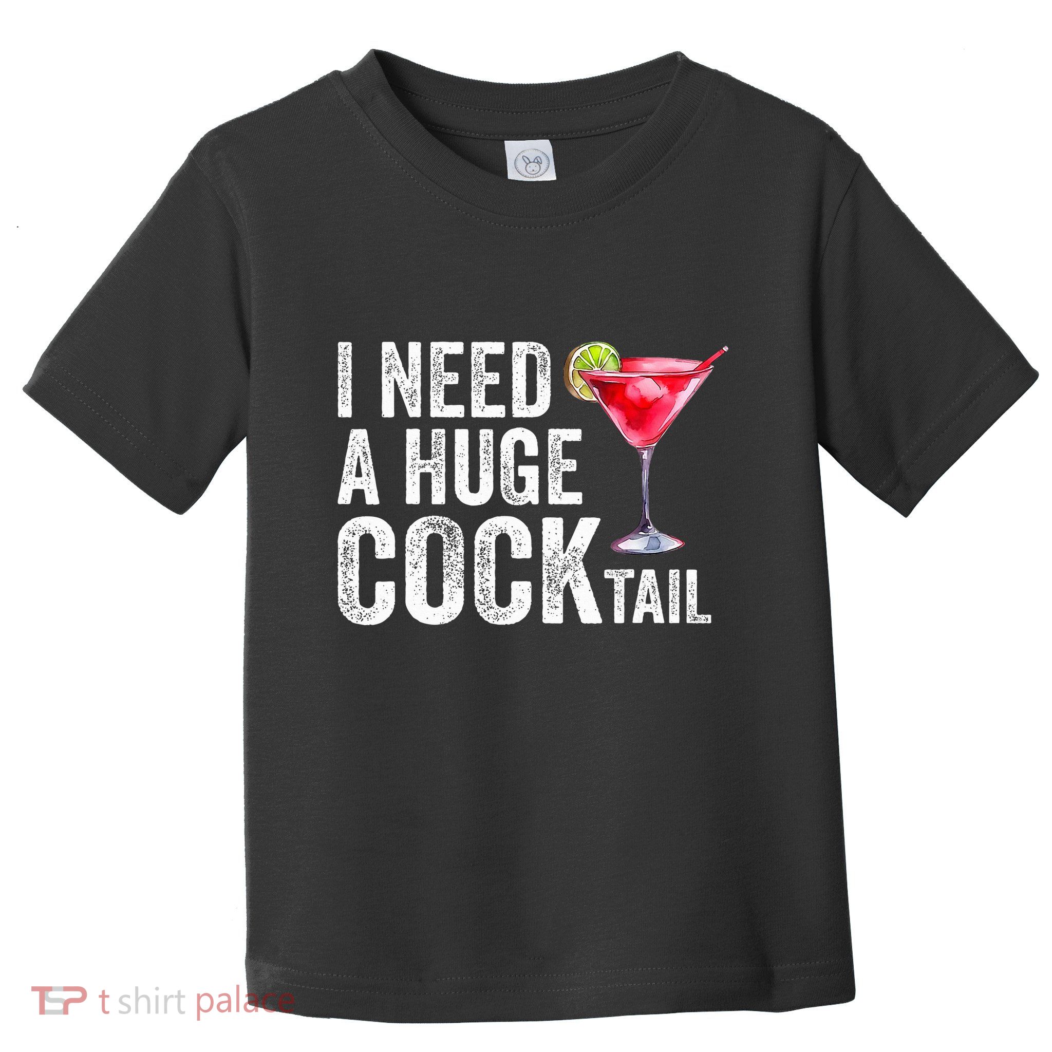 I Need a Huge COCKtail Funny  Toddler T-Shirt