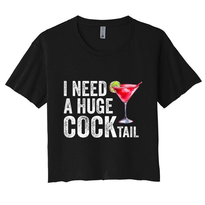I Need a Huge COCKtail Funny  Women's Crop Top Tee