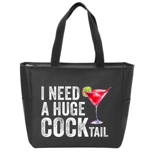 I Need a Huge COCKtail Funny  Zip Tote Bag