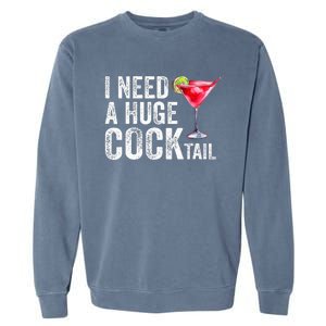 I Need a Huge COCKtail Funny  Garment-Dyed Sweatshirt