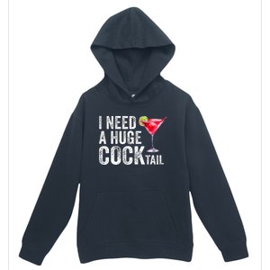 I Need a Huge COCKtail Funny  Urban Pullover Hoodie