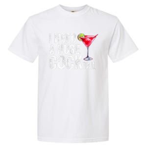 I Need a Huge COCKtail Funny  Garment-Dyed Heavyweight T-Shirt