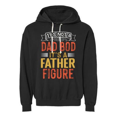Its Not A Dad Bod Its A Father Figure Garment-Dyed Fleece Hoodie