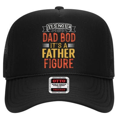 Its Not A Dad Bod Its A Father Figure High Crown Mesh Back Trucker Hat