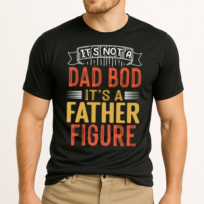 Its Not A Dad Bod Its A Father Figure Performance Shirt