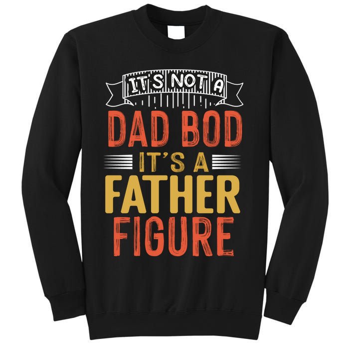 Its Not A Dad Bod Its A Father Figure Sweatshirt