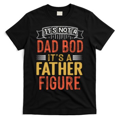 Its Not A Dad Bod Its A Father Figure T-Shirt