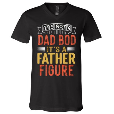 Its Not A Dad Bod Its A Father Figure V-Neck T-Shirt