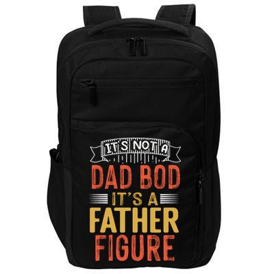 Its Not A Dad Bod Its A Father Figure Impact Tech Backpack