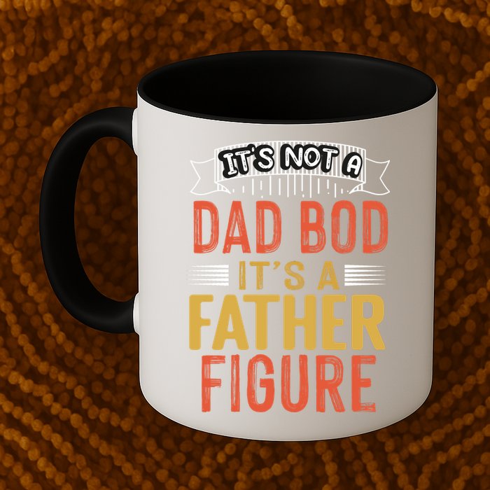 Its Not A Dad Bod Its A Father Figure Mug