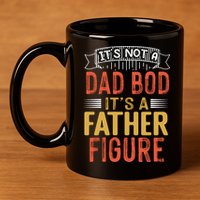 Its Not A Dad Bod Its A Father Figure 11oz C Handle Ceramic Mug