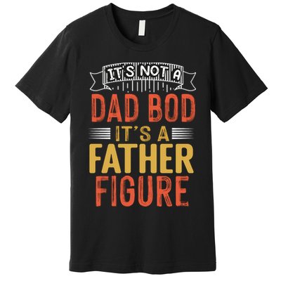 Its Not A Dad Bod Its A Father Figure Premium T-Shirt
