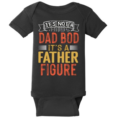 Its Not A Dad Bod Its A Father Figure Baby Bodysuit