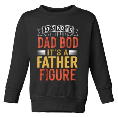 Its Not A Dad Bod Its A Father Figure Toddler Sweatshirt