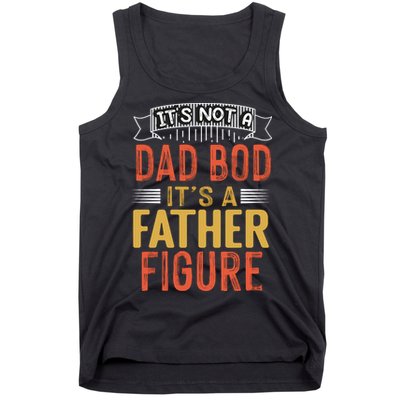 Its Not A Dad Bod Its A Father Figure Tank Top