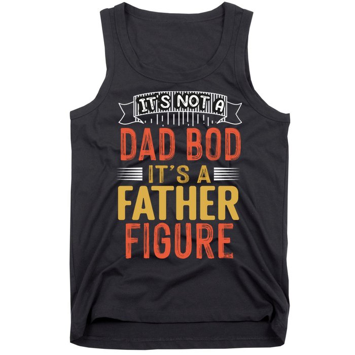 Its Not A Dad Bod Its A Father Figure Tank Top