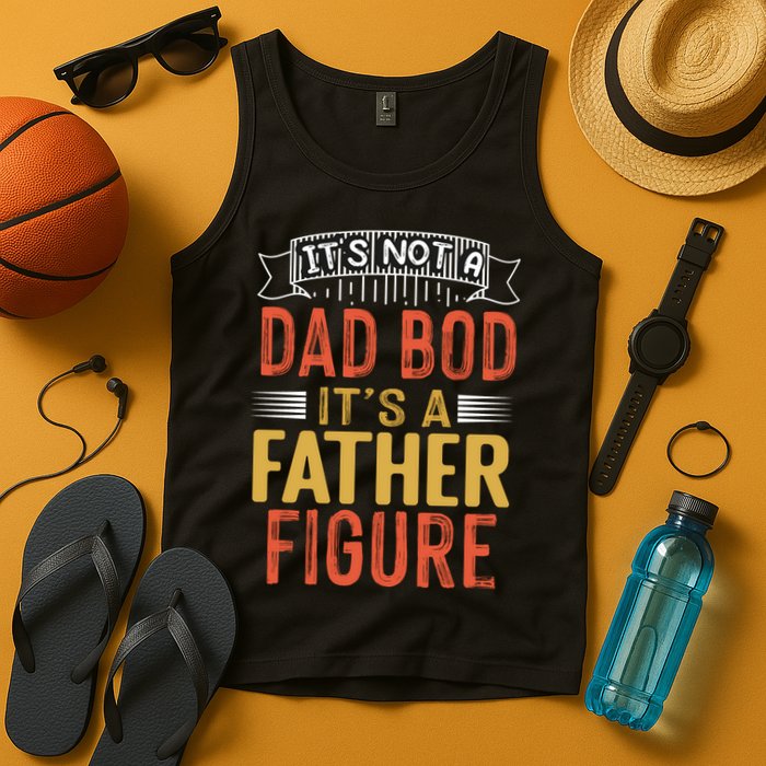 Its Not A Dad Bod Its A Father Figure Tank Top