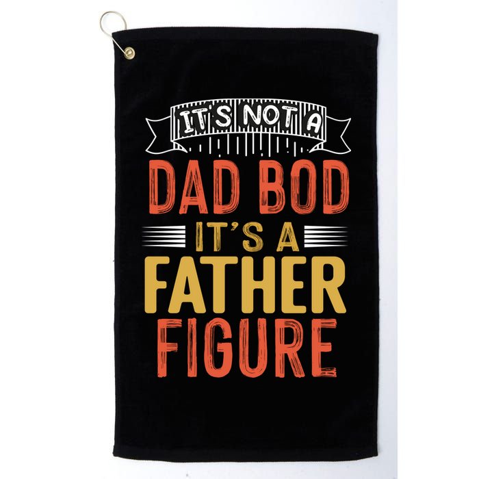 Its Not A Dad Bod Its A Father Figure Golf Towel