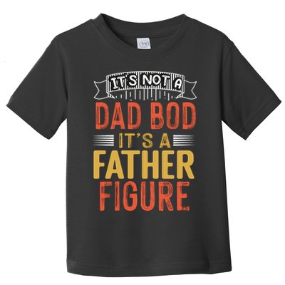 Its Not A Dad Bod Its A Father Figure Toddler T-Shirt