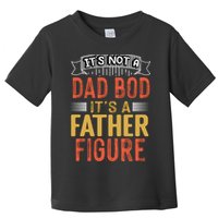 Its Not A Dad Bod Its A Father Figure Toddler T-Shirt