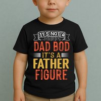 Its Not A Dad Bod Its A Father Figure Toddler T-Shirt