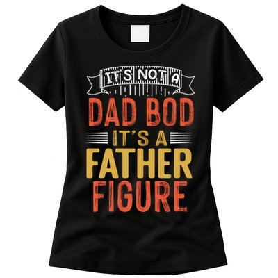 Its Not A Dad Bod Its A Father Figure Womens T-Shirt