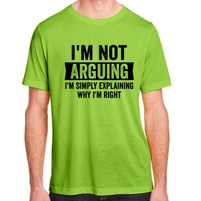 IM Not Arguing IM Just Explaining Why I Am Right Gift Adult ChromaSoft Performance T-Shirt