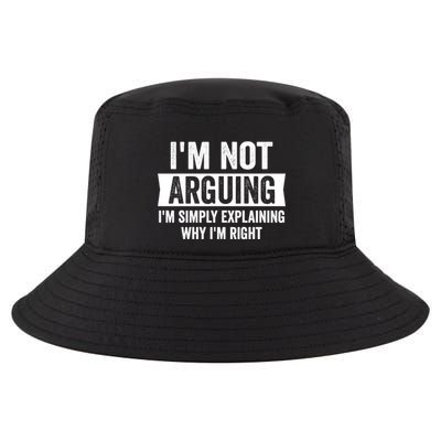 IM Not Arguing IM Just Explaining Why I Am Right Gift Cool Comfort Performance Bucket Hat