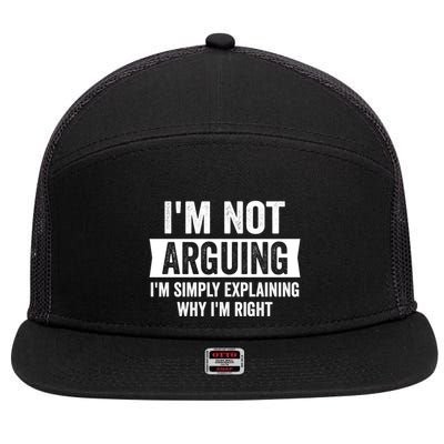 IM Not Arguing IM Just Explaining Why I Am Right Gift 7 Panel Mesh Trucker Snapback Hat