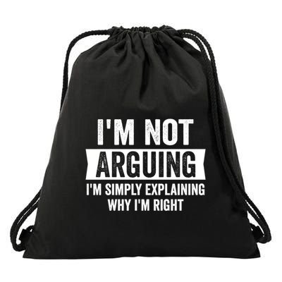 IM Not Arguing IM Just Explaining Why I Am Right Gift Drawstring Bag