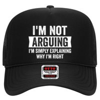 IM Not Arguing IM Just Explaining Why I Am Right Gift Trucker Hat