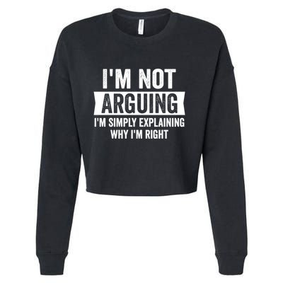 IM Not Arguing IM Just Explaining Why I Am Right Gift Cropped Pullover Crew
