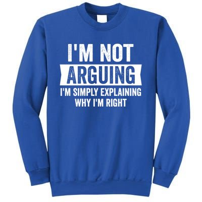 IM Not Arguing IM Just Explaining Why I Am Right Gift Sweatshirt