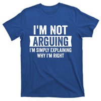 IM Not Arguing IM Just Explaining Why I Am Right Gift T-Shirt