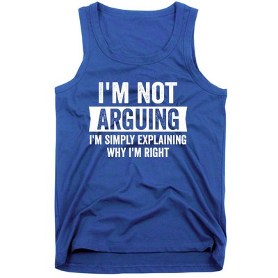 IM Not Arguing IM Just Explaining Why I Am Right Gift Tank Top