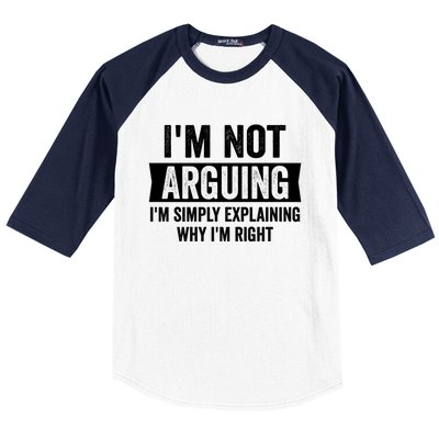 IM Not Arguing IM Just Explaining Why I Am Right Gift Baseball Sleeve Shirt