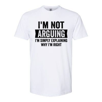 IM Not Arguing IM Just Explaining Why I Am Right Gift Softstyle CVC T-Shirt