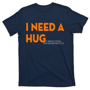 I Need A Hug E Amount Of Sex Beer And Motorcycle T-Shirt