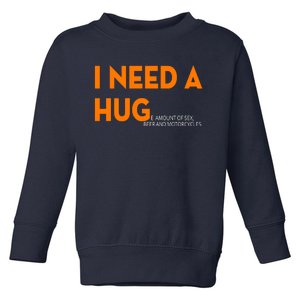 I Need A Hug E Amount Of Sex Beer And Motorcycle Toddler Sweatshirt