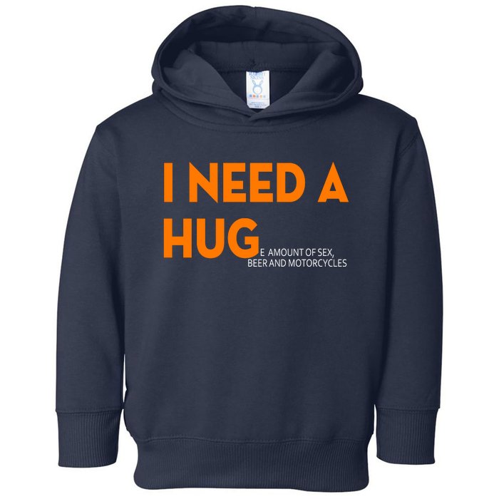 I Need A Hug E Amount Of Sex Beer And Motorcycle Toddler Hoodie