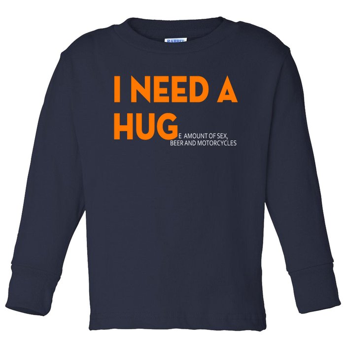 I Need A Hug E Amount Of Sex Beer And Motorcycle Toddler Long Sleeve Shirt