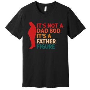 Its Not A Dad Bod Funny Father's Day Premium T-Shirt