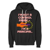 I'm Not A Control Freak, I'm A Principal Garment-Dyed Fleece Hoodie