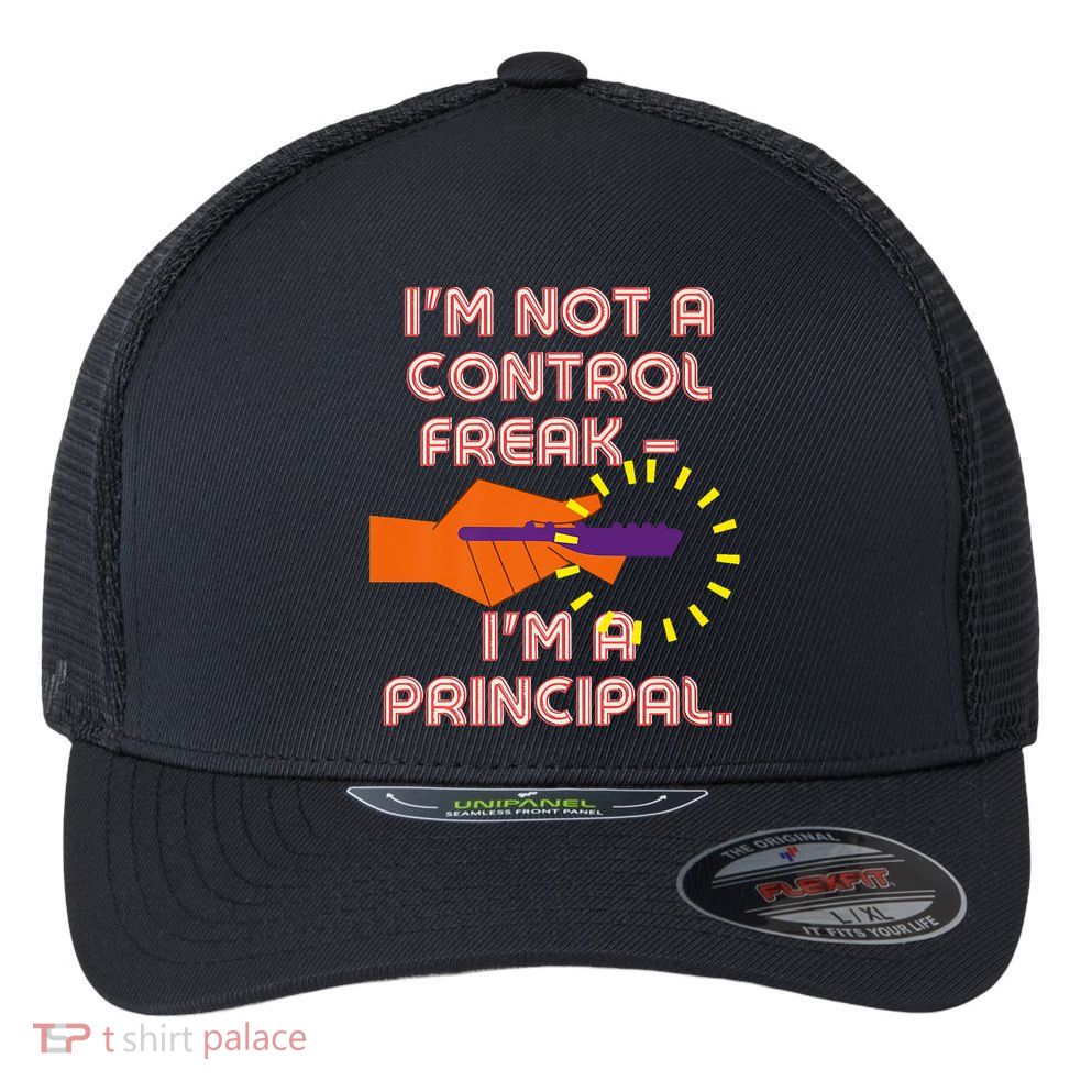 I'm Not A Control Freak, I'm A Principal Flexfit Unipanel Trucker Cap